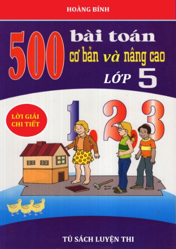500 Bài toán chọn lọc Lớp 5 cơ bản và nâng cao (Có đáp án)
