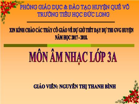 Bài giảng Âm nhạc Lớp 3 - Tiết 10: Học bài hát Lớp chúng ta đoàn kết - Năm học 2017-2018 - Nguyễn Thị Thanh Bình