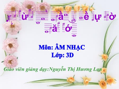 Bài giảng Âm nhạc Lớp 3 - Tiết 10: Học bài hát Lớp chúng ta đoàn kết - Năm học 2017-2018 - Nguyễn Thị Hương Lan