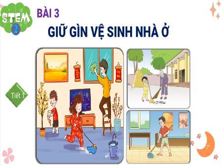 Bài giảng BH STEM 2 - Bài 3: Giữ gìn vệ sinh nhà ở