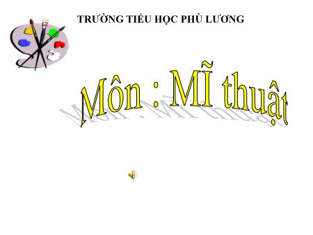 Bài giảng Mĩ thuật Lớp 2 - Chủ đề 4: Hộp màu của em (Tiết 1) - Năm học 2017-2018 - Trường Tiểu học Phù Lương