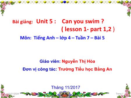 Bài giảng Tiếng Anh Lớp 4 - Unit 5:Can you swim? (Lesson 1- Part 1,2) - Năm học 2017-2018 - Nguyễn Thị Hòa