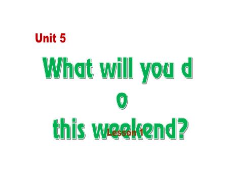 Bài giảng Tiếng Anh Lớp 5 - Unit 5: What will you do this weekend? - Lesson 1 Bài giảng Tiếng Anh Lớp 5 - Unit 5: What will you do this weekend? - Lesson 1
