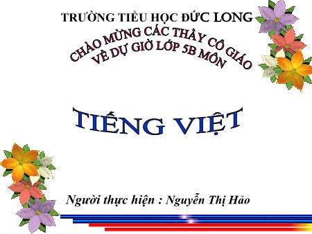 Bài giảng Tiếng Việt Lớp 5 - Bài 11A: Đất lành chim đậu (2 tiết) - Năm học 2017-2018 - Nguyễn Thị Hảo