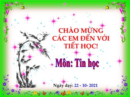 Bài giảng Tin học Lớp 3 - Chủ đề 1, Bài 2: Bắt đầu làm việc với máy tính - Năm học 2021-2022