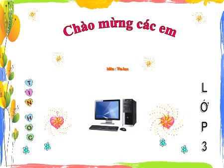 Bài giảng Tin học Lớp 3 - Chủ đề 3, Bài 3: Gõ các dấu sắc, huyền, hỏi, ngã, nặng