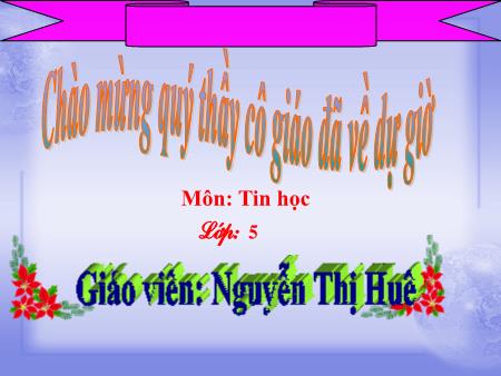 Bài giảng Tin học Lớp 5 - Bài 3: Chèn âm thanh vào bài trình chiếu (Tiết 1) - Năm học 2017-2018 - Nguyễn Thị Huê