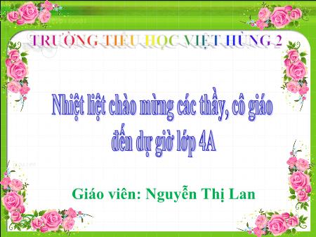 Bài giảng Toán Lớp 4 - Bài: Thực hành hình vuông - Năm học 2022-2023 - Nguyễn Thị Lan Bài giảng Toán Lớp 4 - Bài: Thực hành hình vuông - Năm học 2022-2023 - Nguyễn Thị Lan