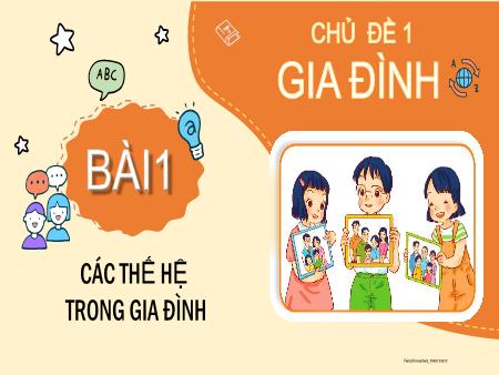 Bài giảng Tự nhiên và xã hội Lớp 2 - Chủ đề 1, Bài 1: Các thế hệ trong gia đình Bài giảng Tự nhiên và xã hội Lớp 2 - Chủ đề 1, Bài 1: Các thế hệ trong gia đình