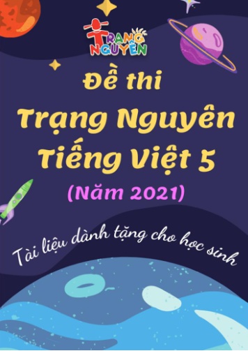 Đề thi trạng nguyên Tiếng Việt Lớp 5 - Năm học 2020-2021