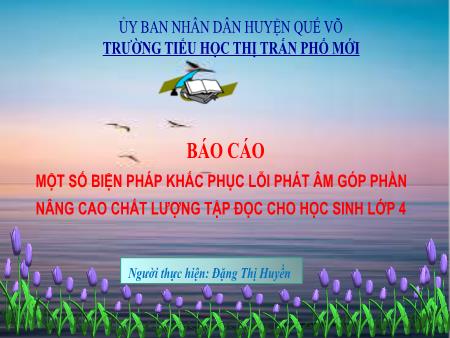 SKKN Một số biện pháp khắc phục lỗi phát âm góp phần nâng cao chất lượng tập đọc cho học sinh Lớp 4