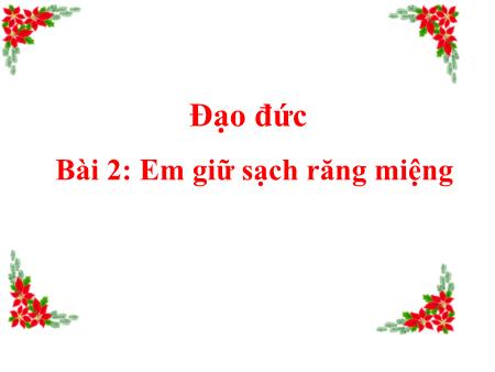 Bài giảng Đạo Đức 1 - Bài 2: Em giữ sạch răng miệng