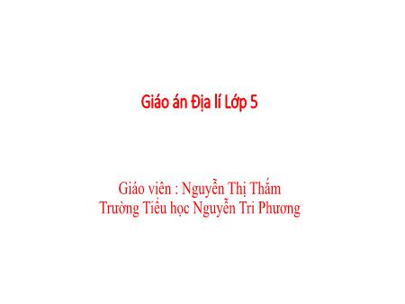 Bài giảng Địa lí 5 - Bài 2: Địa hình và khoáng sản (Nguyễn Thị Thắm)