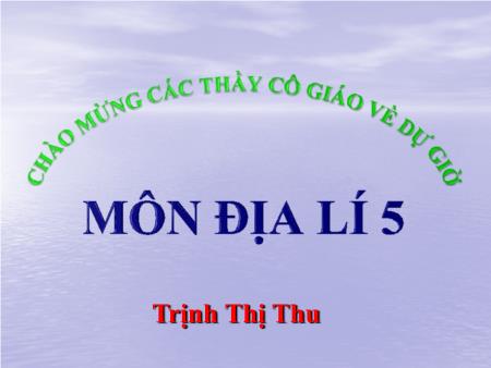 Bài giảng Địa lí 5 - Bài 28: Các đại dương trên thế giới (Trịnh Thị Thu)