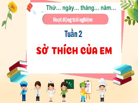 Bài giảng HĐTN 3 (Kết nối tri thức) - Tuần 2, Bài 2: Sở thích của em