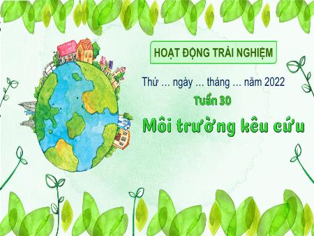 Bài giảng HĐTN 3 (Kết nối tri thức) - Tuần 30, Bài 30: Môi trường kêu cứu