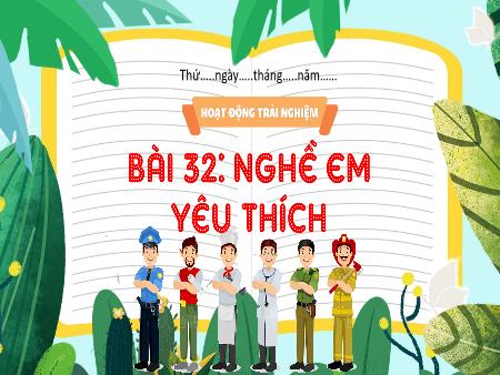 Bài giảng HĐTN 3 (Kết nối tri thức) - Tuần 32, Bài 32: Nghề yêu thích của em
