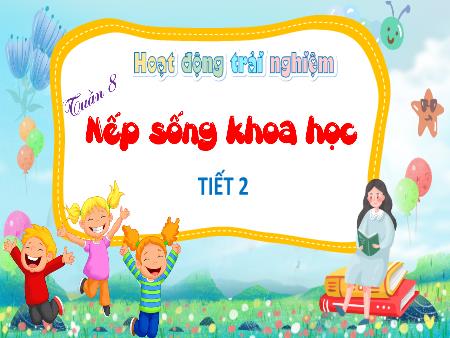 Bài giảng HĐTN 4 - Tuần 8, Bài: Nếp sống khoa học (Tiết 2)