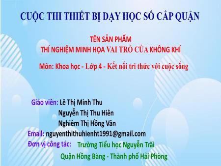 Bài giảng Khoa Học 4 (Kết nối tri thức) - Thí nghiệm minh hoa vai trò của không khí (Lê Thị Minh Thu, Nguyễn Thị Thu Hiên, Nghiêm Thị Hồng Vân)