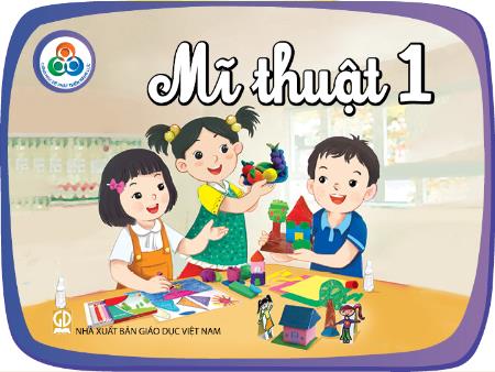 Bài giảng Mĩ Thuật 1 (Cùng học) - Chủ đề 3: Ngôi nhà và những hình, khối quen thuộc