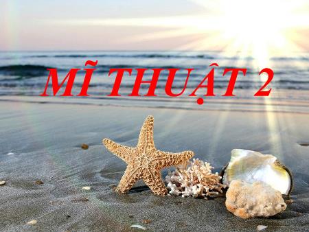 Bài giảng Mĩ Thuật 2 - Bài 1: Khuôn mặt ngộ nghĩnh