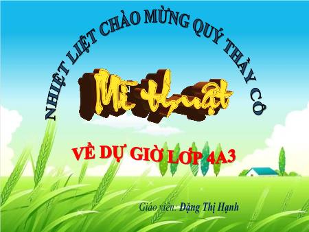 Bài giảng Mĩ Thuật 4 - Bài 3: Tranh chân dung nhân vật (Tiết 1)(Đặng Thị Hạnh)