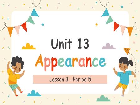 Bài giảng Tiếng Anh 4 - Unit 13: Appearance - Lesson 3, Period 5