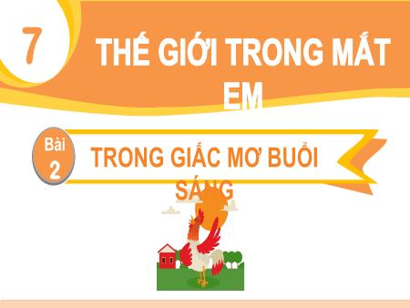 Bài giảng Tiếng Việt 1 (Kết nối tri thức) - Chủ đề 7, Bài 2: Trong giấc mơ buổi sáng (Tiết 1+2)