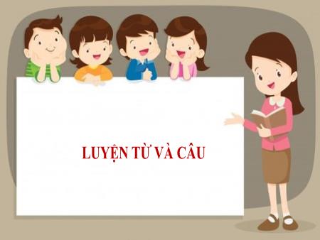 Bài giảng Tiếng Việt 2 (Kết nối tri thức) - Tuần 11, Bài 20: Luyện từ và câu: Từ ngữ chỉ đặc điểm, hoạt động. Câu nêu đặc điểm