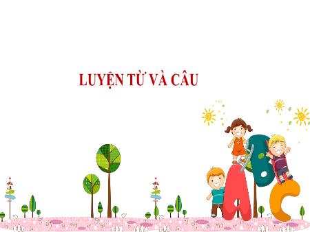 Bài giảng Tiếng Việt 2 (Kết nối tri thức) - Tuần 14, Bài 26: Luyện từ và câu: MRVT về gia đình. Từ ngữ chỉ đặc điểm. Câu nêu đặc điểm