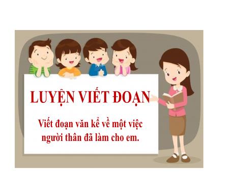 Bài giảng Tiếng Việt 2 (Kết nối tri thức) - Tuần 14, Bài 26: Luyện viết đoạn: Viết đoạn văn kể về một việc người thân đã làm cho em