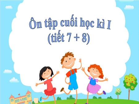 Bài giảng Tiếng Việt 2 (Kết nối tri thức) - Tuần 18, Ôn tập cuối học kì I (Tiết 7+8)