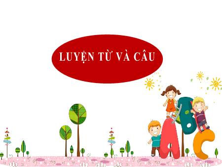 Bài giảng Tiếng Việt 2 (Kết nối tri thức) - Tuần 5, Bài 10: Luyện từ và câu: Từ ngữ chỉ sự vật, hoạt động. Câu nêu hoạt động