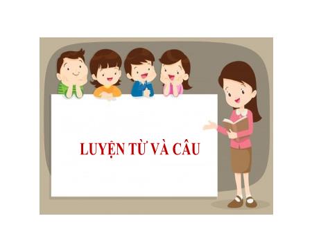 Bài giảng Tiếng Việt 2 (Kết nối tri thức) - Tuần 6, Bài 12: Luyện từ và câu: Từ ngữ chỉ sự vật, đặc điểm. Câu nêu đặc điểm