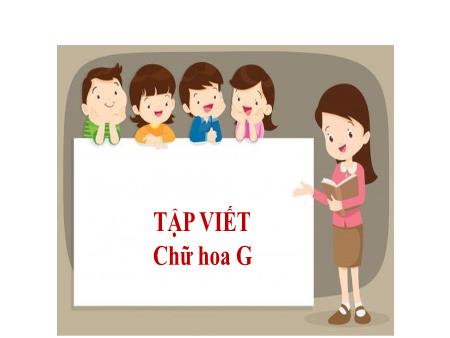 Bài giảng Tiếng Việt 2 (Kết nối tri thức) - Tuần 8, Bài 15: Tập viết: Chữ hoa G