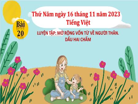 Bài giảng Tiếng Việt 3 - Bài 20: Luyện từ và câu: MRVT về người thân. Dấu hai chấm