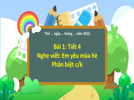 Bài giảng Tiếng Việt 3 (Kết nối tri thức) - Bài 1 (Tiết 4): Nghe viết: Em yêu mùa hè. Phân biệt c/k