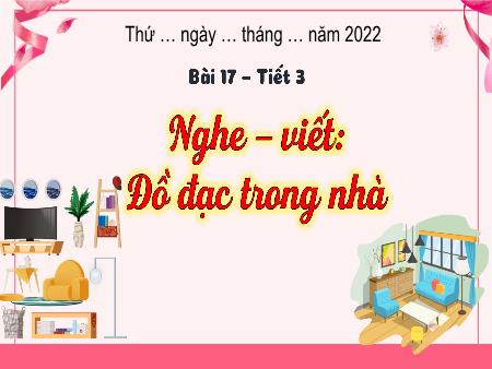 Bài giảng Tiếng Việt 3 (Kết nối tri thức) - Bài 17 (Tiết 3): Nghe viết: Đồ đạc trong nhà