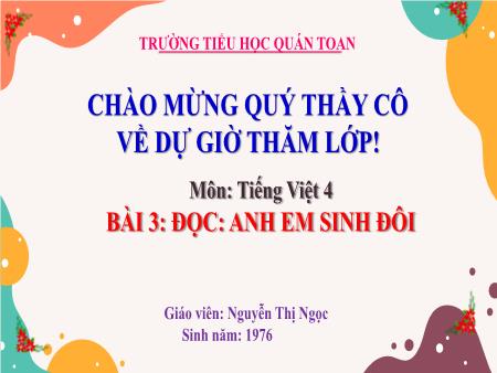 Bài giảng Tiếng Việt 4 - Bài 3: Đọc: Anh em sinh đôi (Nguyễn Thị Ngọc)