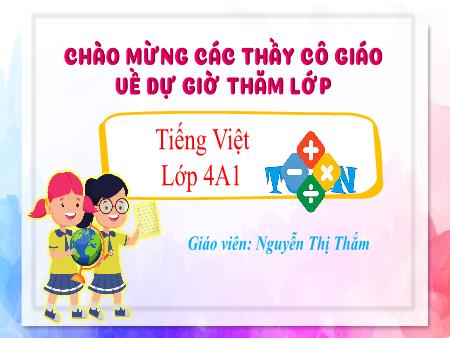 Bài giảng Tiếng Việt 4 - Bài 4: Đọc: Công chúa và người dẫn chuyện (Nguyễn Thị Thắm)