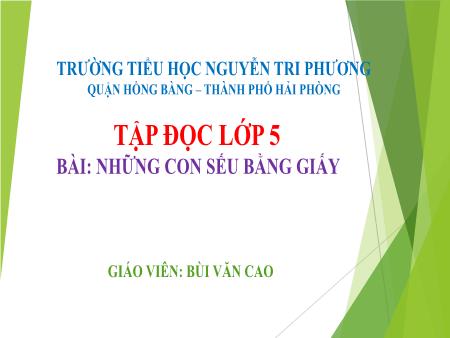Bài giảng Tiếng Việt 5 - Tập đọc: Những con sếu bằng giấy (Bùi Văn Cao)