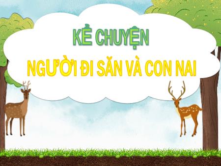 Bài giảng Tiếng Việt 5 - Tuần 11, Kể chuyện: Người đi săn và con nai