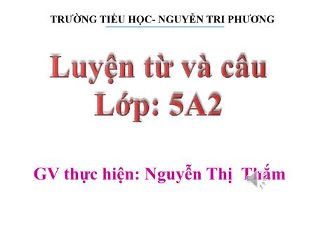 Bài giảng Tiếng Việt 5 - Tuần 7, Luyện từ và câu: Từ nhiều nghĩa (Nguyễn Thị Thắm)
