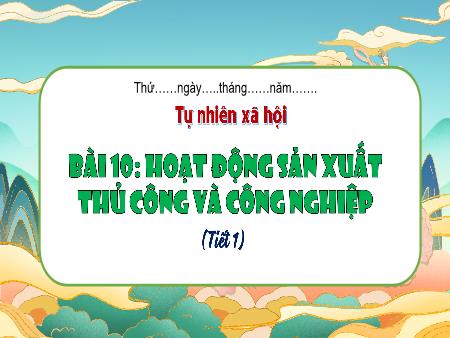 Bài giảng TNXH 3 - Bài 10: Hoạt động sản xuất thủ công và công nghiệp (Tiết 1)