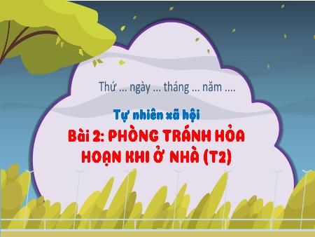 Bài giảng TNXH 3 (Kết nối tri thức) - Bài 2: Phòng tránh hỏa hoạn khi ở nhà (Tiết 2)