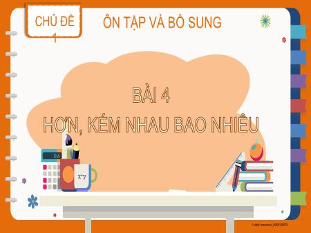 Bài giảng Toán 2 - Chủ đề 1, Bài 4: Hơn, kém nhau bao nhiêu