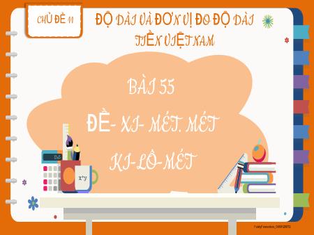 Bài giảng Toán 2 - Chủ đề 11, Bài 55: Đề-xi-mét. Mét. Ki-lô-mét