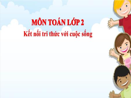 Bài giảng Toán 2 (Kết nối tri thức) - Bài 7: Phép cộng (qua 10) trong phạm vi 20
