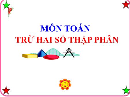 Bài giảng Toán 5 - Bài: Trừ hai số thập phân