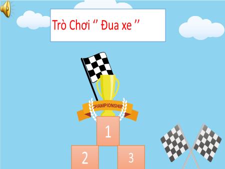 PPT Trò chơi Khởi động - Đua xe